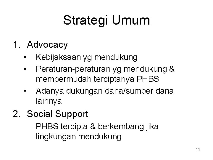 Strategi Umum 1. Advocacy • • • Kebijaksaan yg mendukung Peraturan-peraturan yg mendukung &