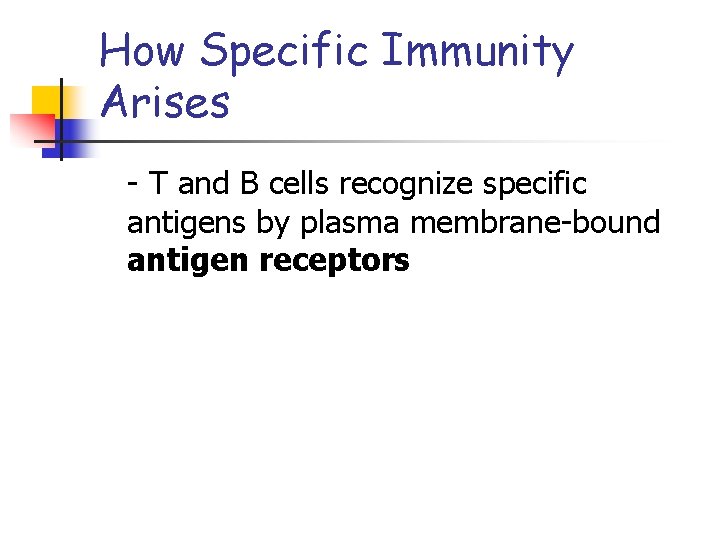 How Specific Immunity Arises - T and B cells recognize specific antigens by plasma