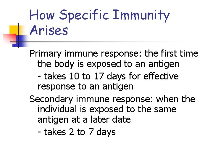 How Specific Immunity Arises Primary immune response: the first time the body is exposed
