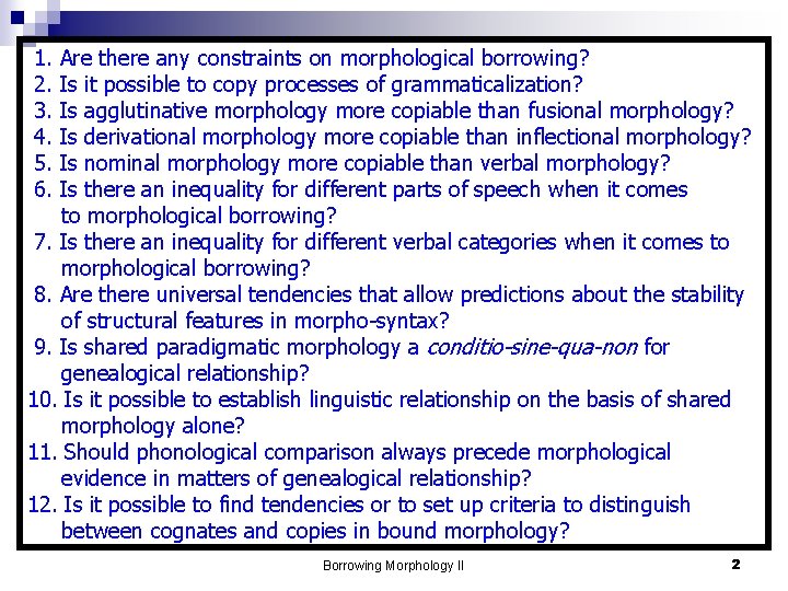  1. Are there any constraints on morphological borrowing? 2. Is it possible to