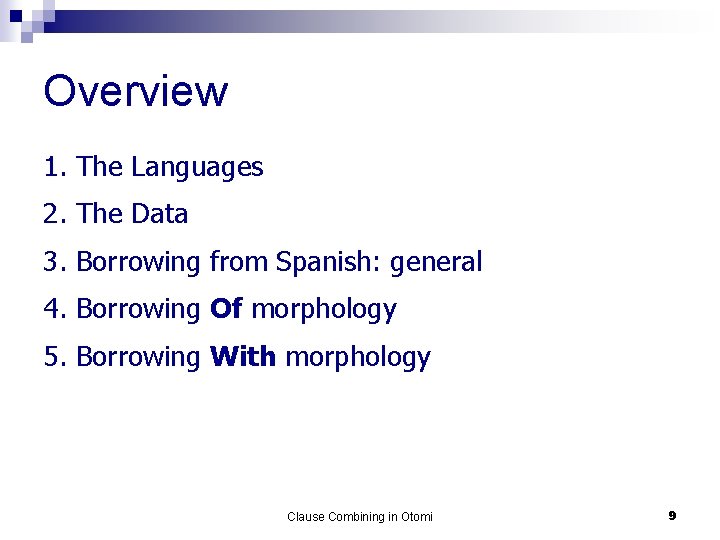 Overview 1. The Languages 2. The Data 3. Borrowing from Spanish: general 4. Borrowing