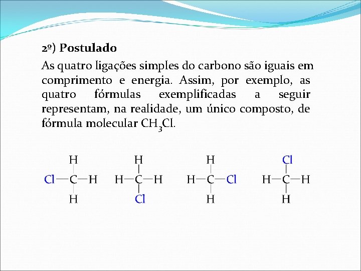 2º) Postulado As quatro ligações simples do carbono são iguais em comprimento e energia.