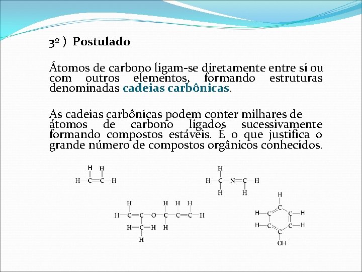 3º ) Postulado Átomos de carbono ligam-se diretamente entre si ou com outros elementos,