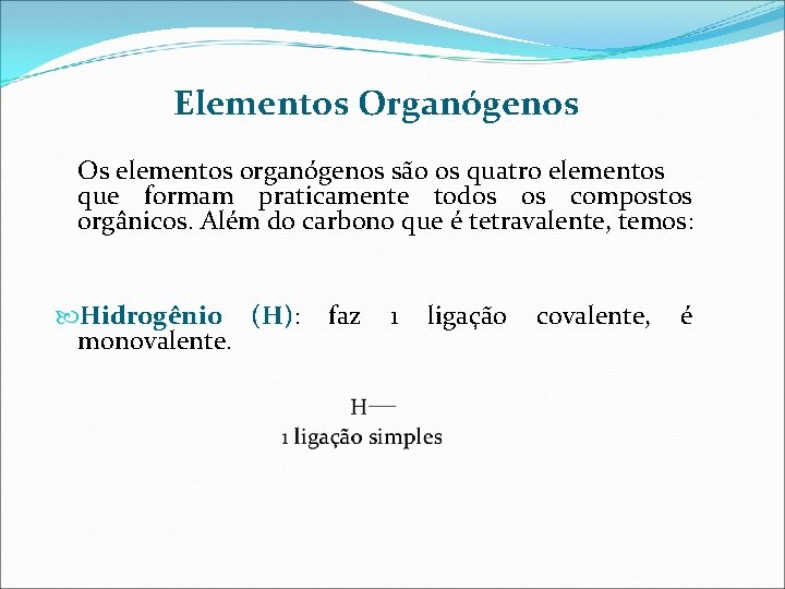 Elementos Organógenos Os elementos organógenos são os quatro elementos que formam praticamente todos os