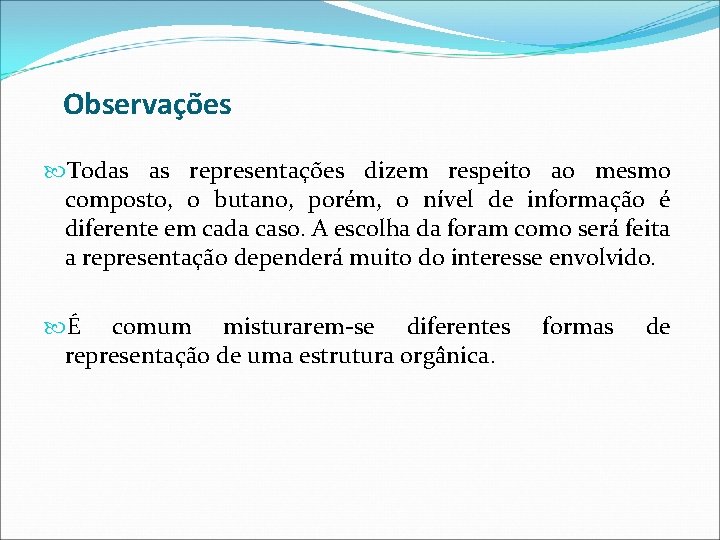 Observações Todas as representações dizem respeito ao mesmo composto, o butano, porém, o nível