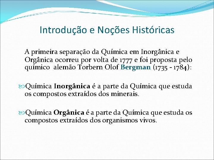 Introdução e Noções Históricas A primeira separação da Química em Inorgânica e Orgânica ocorreu