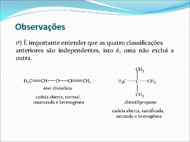 Observações 1ª) É importante entender que as quatro classificações anteriores são independentes, isto é,