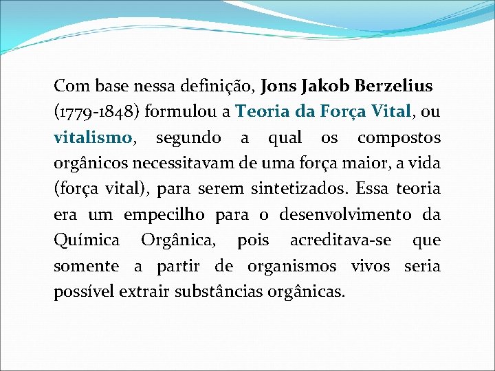 Com base nessa definição, Jons Jakob Berzelius (1779 -1848) formulou a Teoria da Força