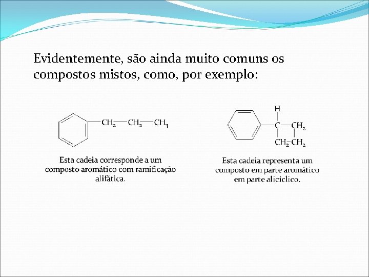 Evidentemente, são ainda muito comuns os compostos mistos, como, por exemplo: 