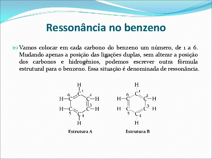 Ressonância no benzeno Vamos colocar em cada carbono do benzeno um número, de 1