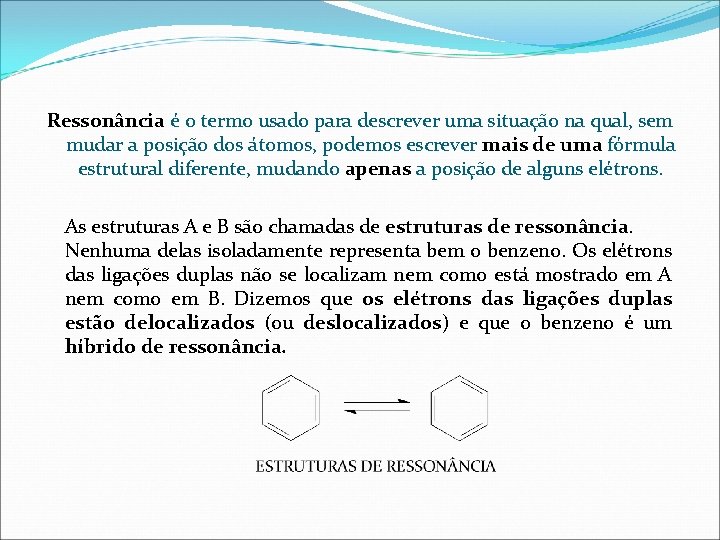 Ressonância é o termo usado para descrever uma situação na qual, sem mudar a