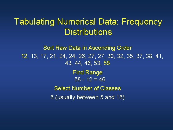 Tabulating Numerical Data: Frequency Distributions Sort Raw Data in Ascending Order 12, 13, 17,
