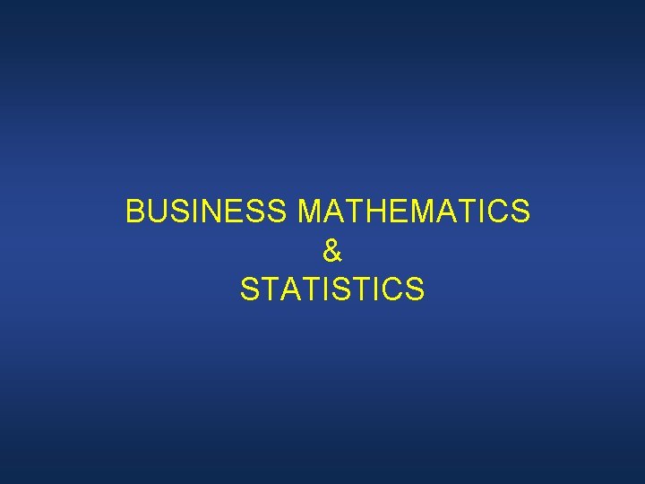 BUSINESS MATHEMATICS & STATISTICS 