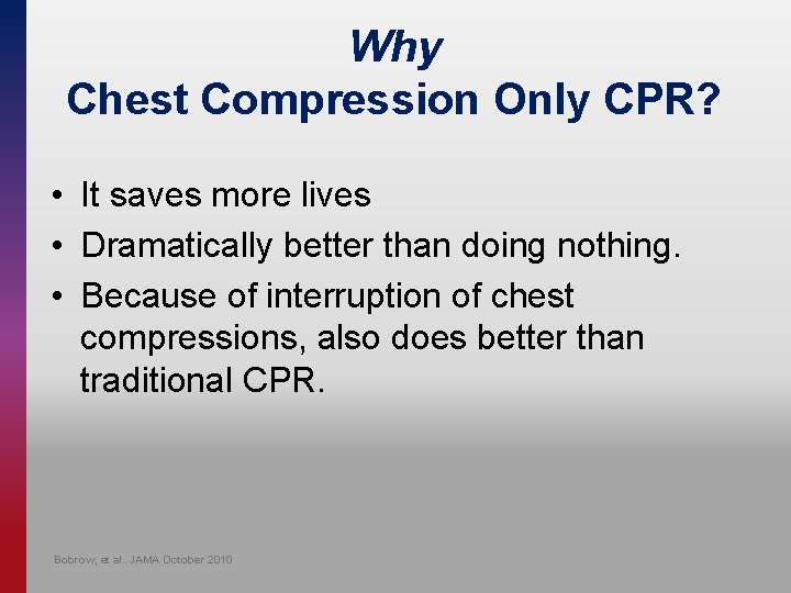 Why Chest Compression Only CPR? • It saves more lives • Dramatically better than