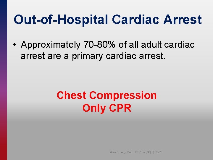 Out-of-Hospital Cardiac Arrest • Approximately 70 -80% of all adult cardiac arrest are a