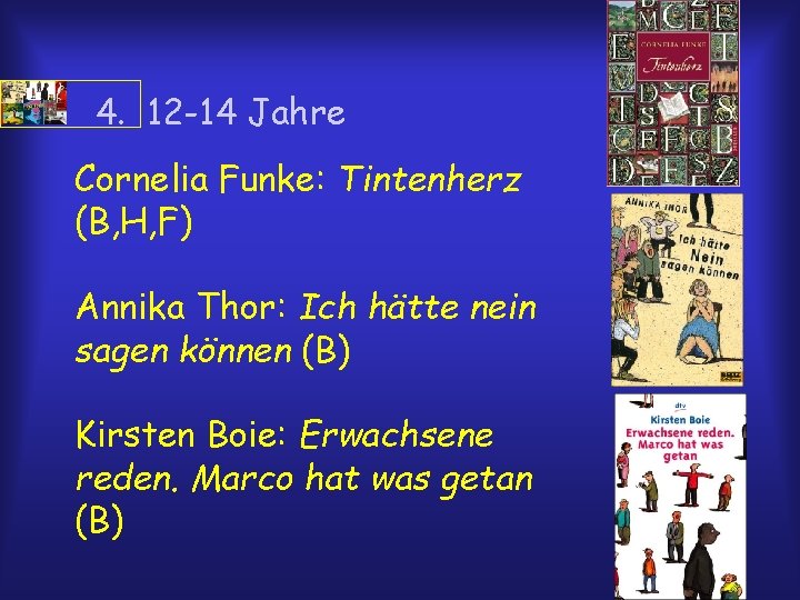 4. 12 -14 Jahre Cornelia Funke: Tintenherz (B, H, F) Annika Thor: Ich hätte