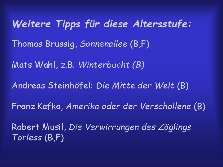 Weitere Tipps für diese Altersstufe: Thomas Brussig, Sonnenallee (B, F) Mats Wahl, z. B.