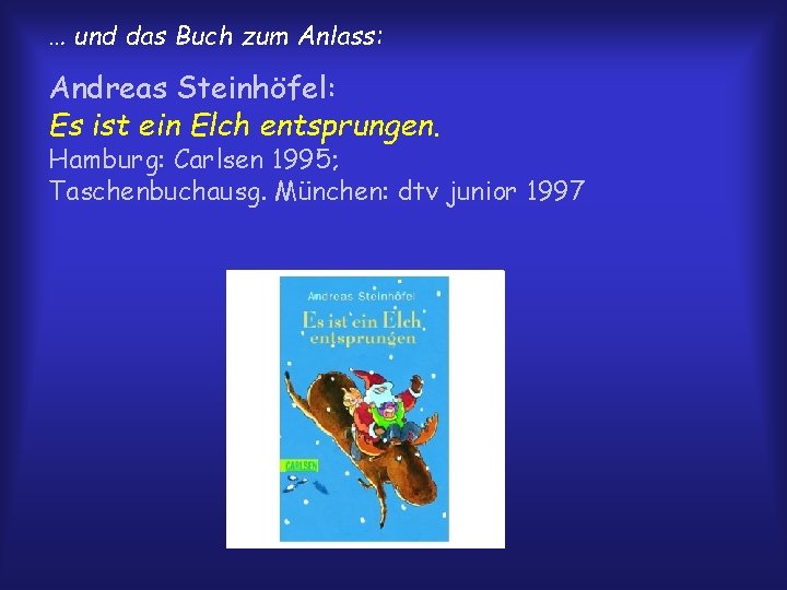 … und das Buch zum Anlass: Andreas Steinhöfel: Es ist ein Elch entsprungen. Hamburg: