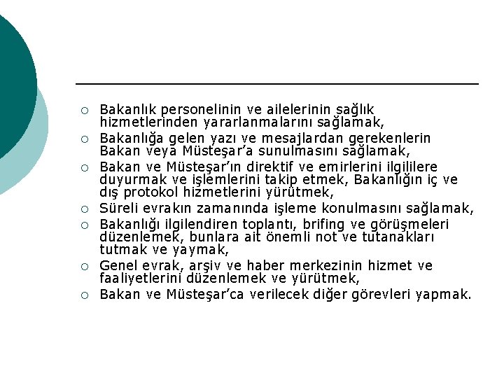 ¡ ¡ ¡ ¡ Bakanlık personelinin ve ailelerinin sağlık hizmetlerinden yararlanmalarını sağlamak, Bakanlığa gelen