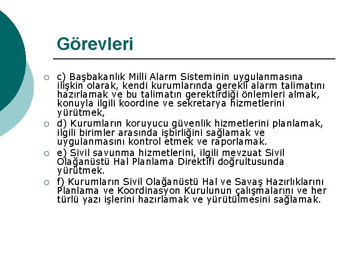 Görevleri ¡ ¡ c) Başbakanlık Milli Alarm Sisteminin uygulanmasına ilişkin olarak, kendi kurumlarında gerekli