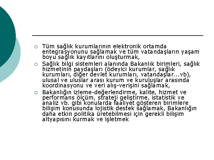 ¡ ¡ ¡ Tüm sağlık kurumlarının elektronik ortamda entegrasyonunu sağlamak ve tüm vatandaşların yaşam