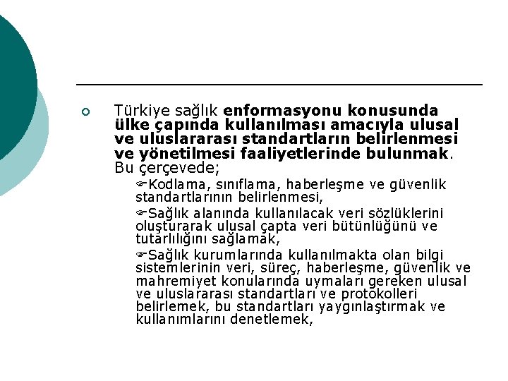 ¡ Türkiye sağlık enformasyonu konusunda ülke çapında kullanılması amacıyla ulusal ve uluslararası standartların belirlenmesi