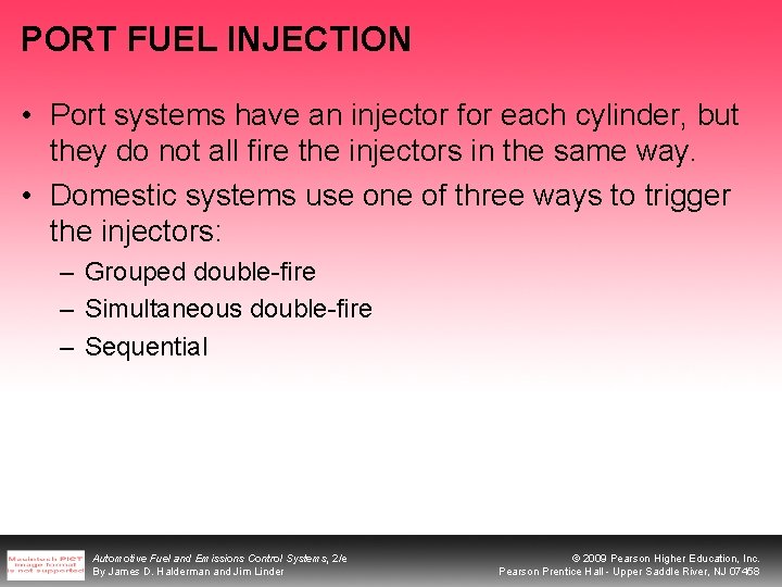 PORT FUEL INJECTION • Port systems have an injector for each cylinder, but they