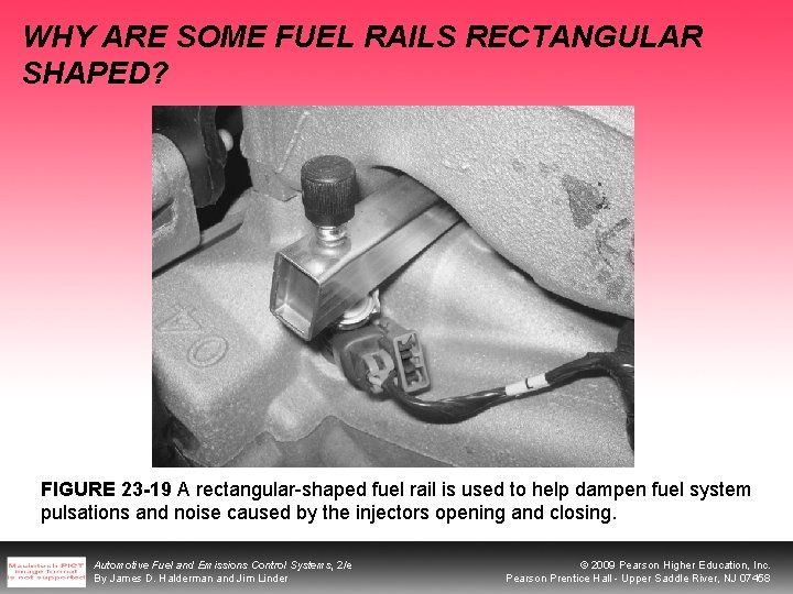 WHY ARE SOME FUEL RAILS RECTANGULAR SHAPED? FIGURE 23 -19 A rectangular-shaped fuel rail