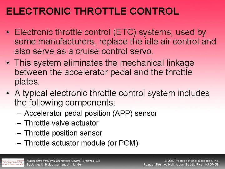 ELECTRONIC THROTTLE CONTROL • Electronic throttle control (ETC) systems, used by some manufacturers, replace