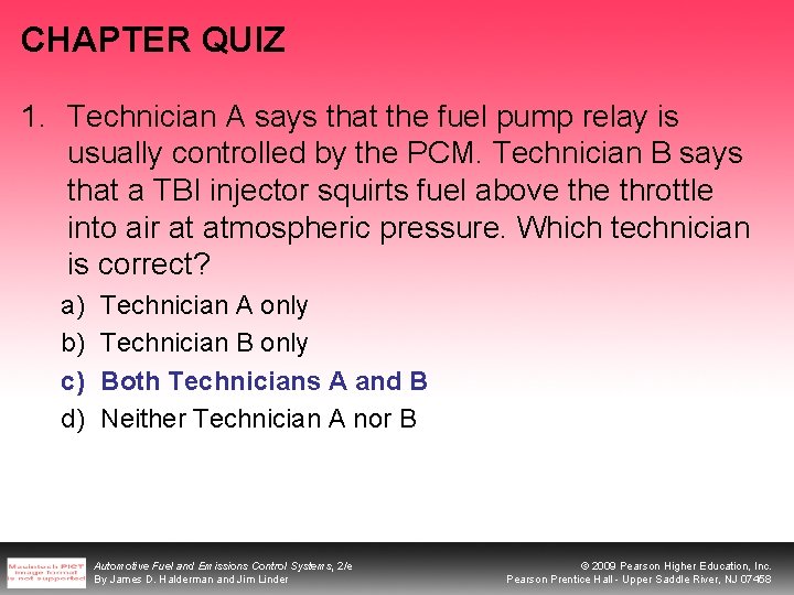 CHAPTER QUIZ 1. Technician A says that the fuel pump relay is usually controlled