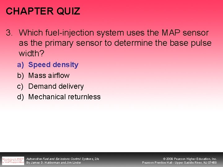 CHAPTER QUIZ 3. Which fuel-injection system uses the MAP sensor as the primary sensor