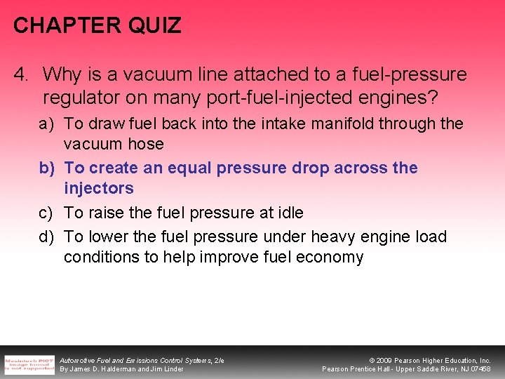 CHAPTER QUIZ 4. Why is a vacuum line attached to a fuel-pressure regulator on