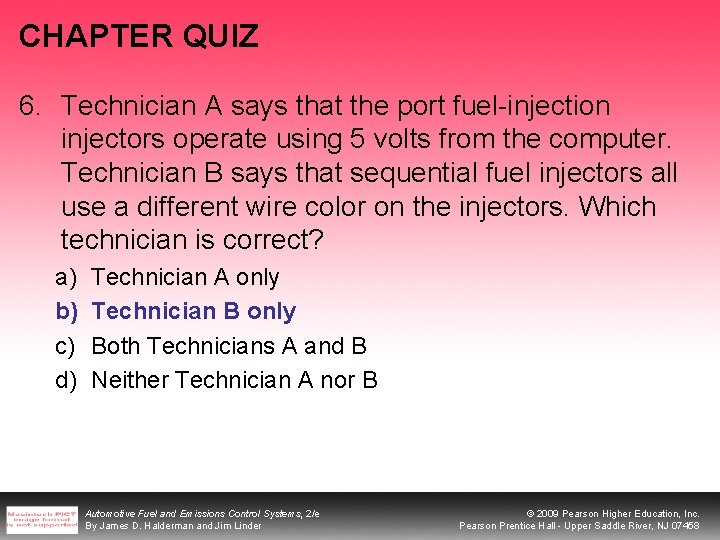 CHAPTER QUIZ 6. Technician A says that the port fuel-injection injectors operate using 5