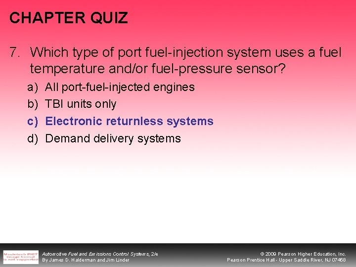 CHAPTER QUIZ 7. Which type of port fuel-injection system uses a fuel temperature and/or