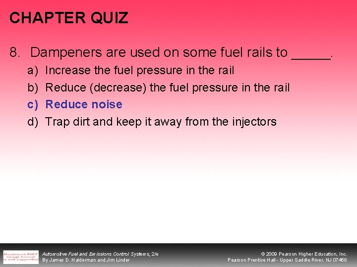 CHAPTER QUIZ 8. Dampeners are used on some fuel rails to _____. a) b)