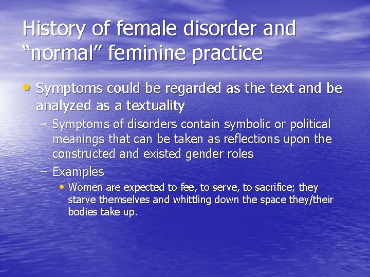 History of female disorder and “normal” feminine practice • Symptoms could be regarded as