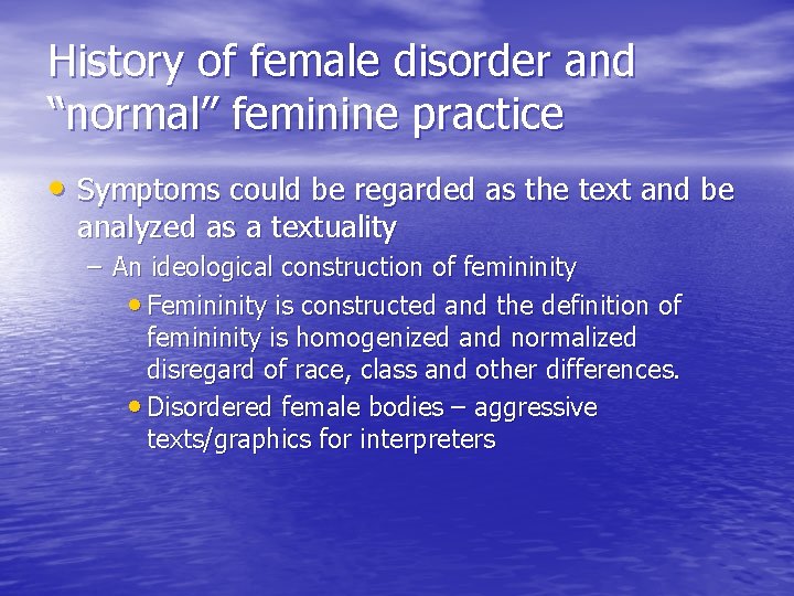 History of female disorder and “normal” feminine practice • Symptoms could be regarded as