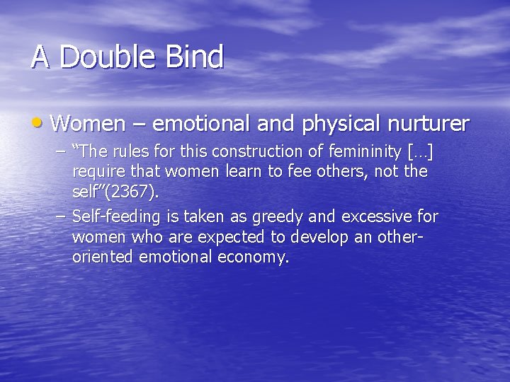 A Double Bind • Women – emotional and physical nurturer – “The rules for