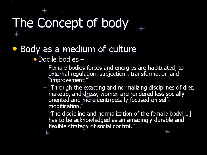 The Concept of body • Body as a medium of culture • Docile bodies