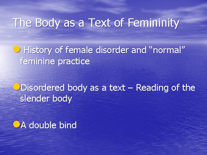 The Body as a Text of Femininity l History of female disorder and “normal”