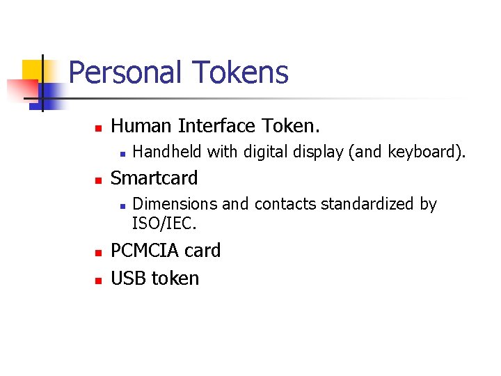 Personal Tokens n Human Interface Token. n n Smartcard n n n Handheld with