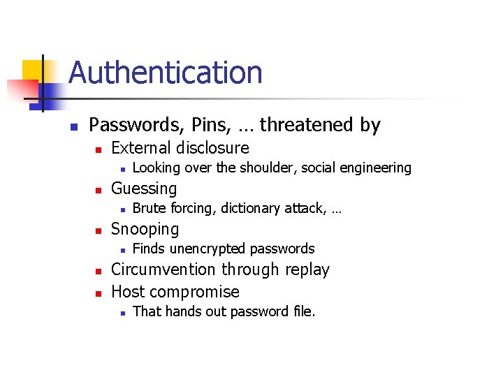 Authentication n Passwords, Pins, … threatened by n External disclosure n n Guessing n