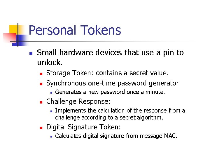 Personal Tokens n Small hardware devices that use a pin to unlock. n n