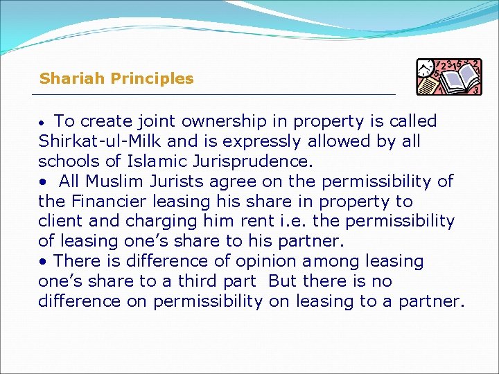  Shariah Principles • To create joint ownership in property is called Shirkat-ul-Milk and