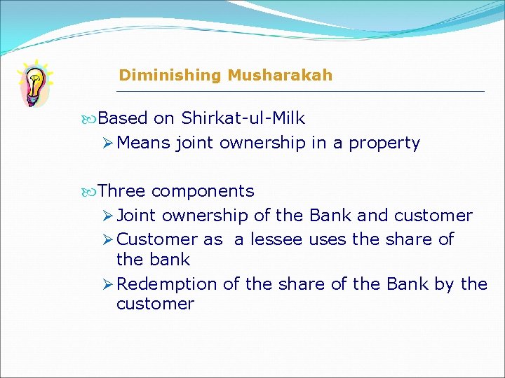 Diminishing Musharakah Based on Shirkat-ul-Milk Ø Means joint ownership in a property Three components