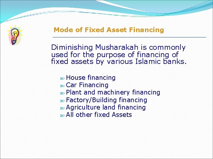 Mode of Fixed Asset Financing Diminishing Musharakah is commonly used for the purpose of