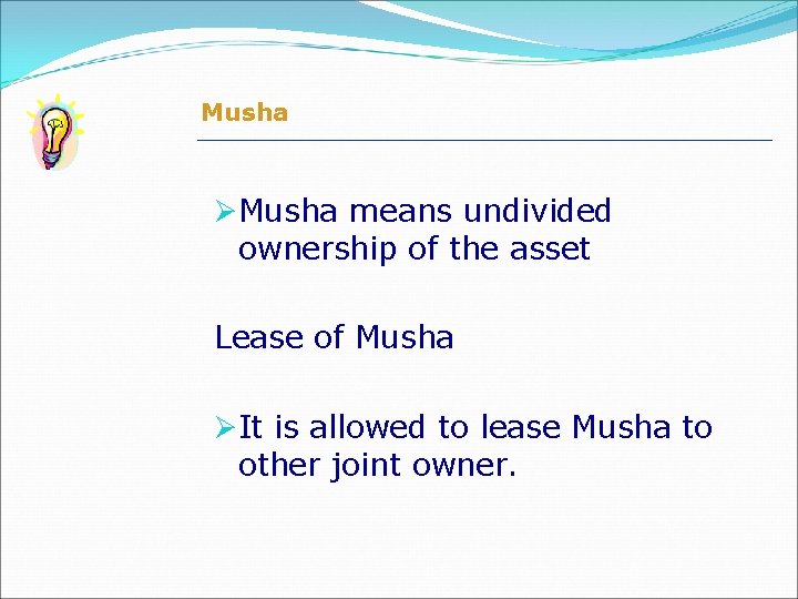 Musha ØMusha means undivided ownership of the asset Lease of Musha ØIt is allowed