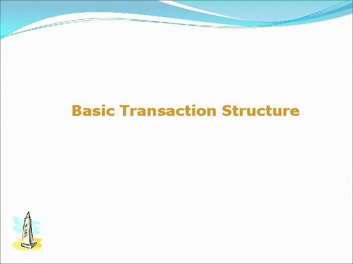 Basic Transaction Structure 