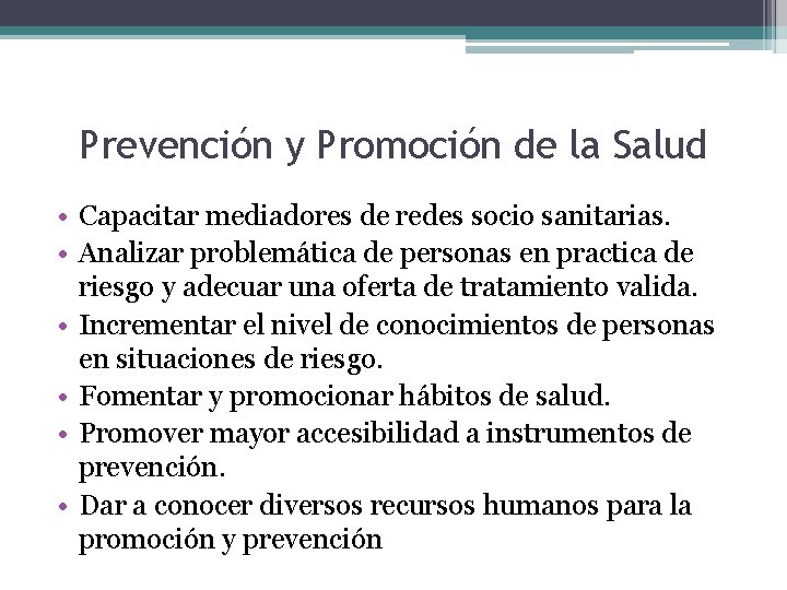 Prevención y Promoción de la Salud • Capacitar mediadores de redes socio sanitarias. •