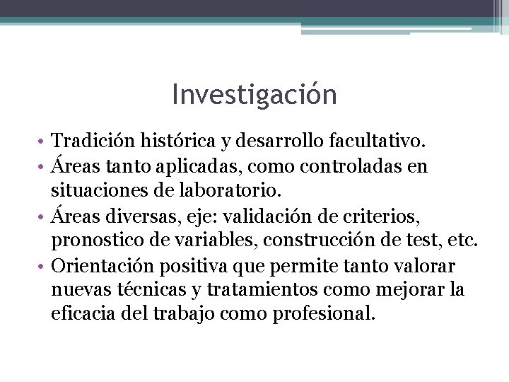 Investigación • Tradición histórica y desarrollo facultativo. • Áreas tanto aplicadas, como controladas en